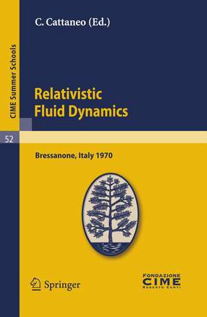 Relativistic Fluid Dynamics: Lectures given at a Summer School of the Centro Internazionale Matematico Estivo (C.I.M.E.) held in Bressanone (Bolzano), Italy, June 7-16, 1970 de C. Cattaneo