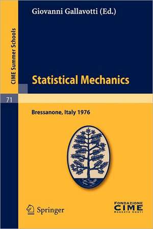 Statistical Mechanics: Lectures given at a Summer School of the Centro Internazionale Matematico Estivo (C.I.M.E.) held in Bressanone (Bolzano), Italy, June 21-27, 1976 de Giovanni Gallavotti