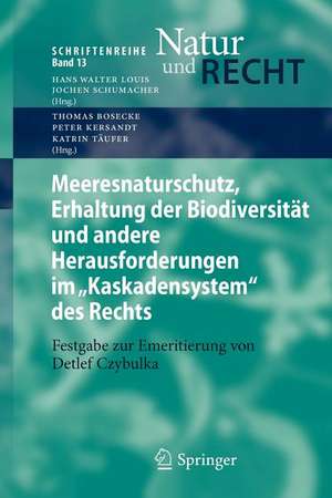 Meeresnaturschutz, Erhaltung der Biodiversität und andere Herausforderungen im "Kaskadensystem" des Rechts: Festgabe zur Emeritierung von Detlef Czybulka de Thomas Bosecke