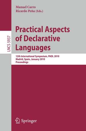 Practical Aspects of Declarative Languages: 12th International Symposium, PADL 2010, Madrid, Spain, January 18-19, 2010, Proceedings de Manuel Carro