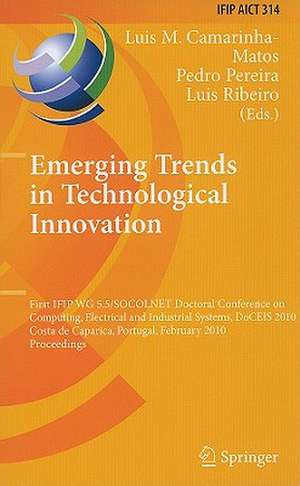 Emerging Trends in Technological Innovation: First IFIP WG 5.5/SOCOLNET Doctoral Conference on Computing, Electrical and Industrial Systems, DoCEIS 2010, Costa de Caparica, Portugal, February 22-24, 2010, Proceedings de Luis M. Camarinha-Matos