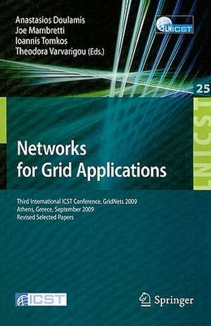 Networks for Grid Applications: Third International ICST Conference, GridNets 2009, Athens, Greece, September 8-9, 2009, Revised Selected Papers de Tasos Doulamis