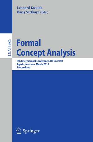 Formal Concept Analysis: 8th International Conference, ICFCA 2010, Agadir, Morocco, March 15-18, 2010, Procedings de Léonard Kwuida