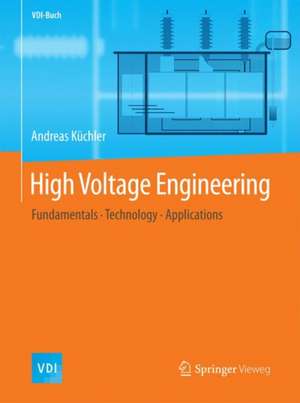 High Voltage Engineering: Fundamentals - Technology - Applications de Andreas Küchler