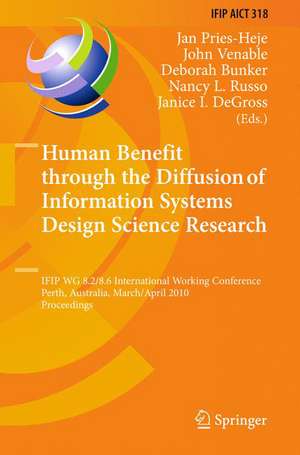 Human Benefit through the Diffusion of Information Systems Design Science Research: IFIP WG 8.2/8.6 International Working Conference, Perth, Australia, March 30 - April 1, 2010, Proceedings de Jan Pries-Heje