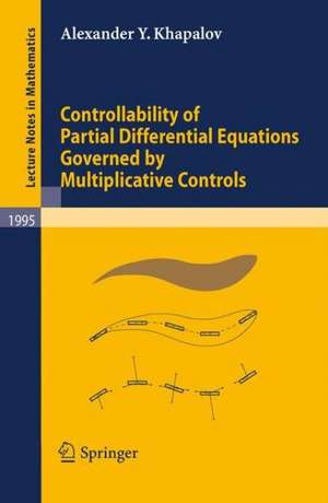 Controllability of Partial Differential Equations Governed by Multiplicative Controls de Alexander Y. Khapalov