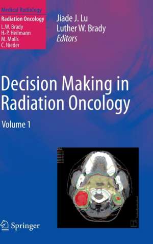 Decision Making in Radiation Oncology: Volume 1 de Jiade J. Lu