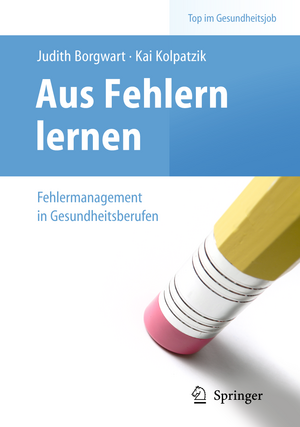 Aus Fehlern lernen - Fehlermanagement in Gesundheitsberufen de Judith Borgwart