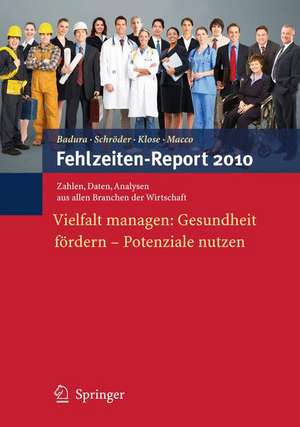 Fehlzeiten-Report 2010: Vielfalt managen: Gesundheit fördern - Potenziale nutzen de Bernhard Badura