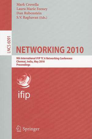 NETWORKING 2010: 9th International IFIP TC 6 Networking Conference, Chennai, India, May 11-15, 2010, Proceedings de Mark Crovella