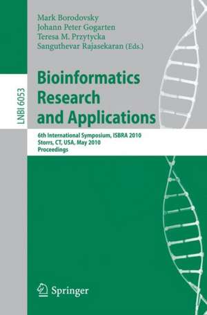 Bioinformatics Research and Applications: 6th International Symposium, ISBRA 2010, Storrs, CT, USA, May 23-26, 2010. Proceedings de Mark Borodovsky