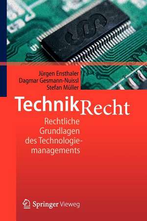 Technikrecht: Rechtliche Grundlagen des Technologiemanagements de Jürgen Ensthaler