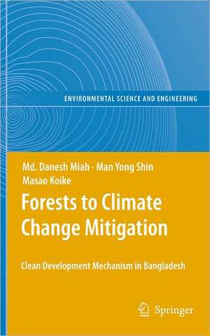 Forests to Climate Change Mitigation: Clean Development Mechanism in Bangladesh de Md. Danesh Miah