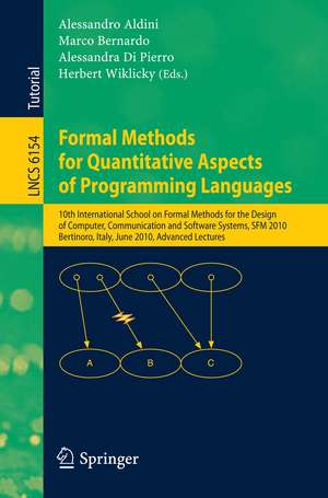 Formal Methods for Quantitative Aspects of Programming Languages: 10th International School on Formal Methods for the Design of Computer, Communication and Software Systems, SFM 2010, Bertinoro, Italy, June 21, 2010, Advanced Lectures de Alessandro Aldini