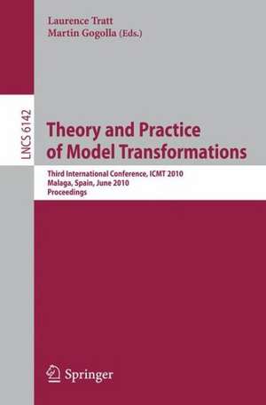 Theory and Practice of Model Transformations: Third International Conference, ICMT 2010, Malaga, Spain, June 28-July 2, 2010. Proceedings de Laurence Tratt