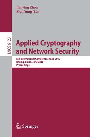 Applied Cryptography and Network Security: 8th International Conference, ACNS 2010, Beijing, China, June 22-25, 2010, Proceedings de Jianying Zhou