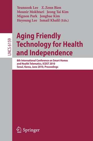 Aging Friendly Technology for Health and Independence: 8th International Conference on Smart Homes and Health Telematics, ICOST 2010, Seoul, Korea, June 22-24, 2010, Proceedings de Yeunsook Lee