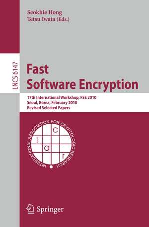 Fast Software Encryption: 17th International Workshop, FSE 2010, Seoul, Korea, February 7-10, 2010 Revised Selected Papers de Seokhie Hong