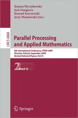 Parallel Processing and Applied Mathematics, Part II: 8th International Conference, PPAM 2009, Wroclaw, Poland, September 13-16, 2009, Proceedings de Roman Wyrzykowski