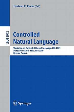 Controlled Natural Language: Workshop on Controlled Natural Language, CNL 2009, Marettimo Island, Italy, June 8-10, 2009, Revised Papers de Norbert E. Fuchs