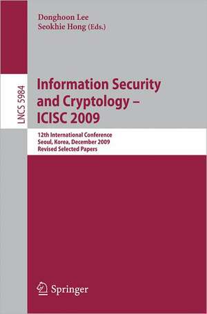 Information Security and Cryptology - ICISC 2009: 12th International Conference, Seoul, Korea, December 2-4. 2009. Revised Selected Papers de Donghoon Lee