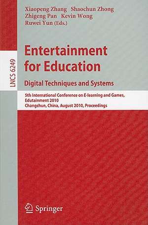 Entertainment for Education. Digital Techniques and Systems: 5th International Conference on E-learning and Games, Edutainment 2010, Changchun, China, August 16-18, 2010, Proceedings de Xiaopeng Zhang