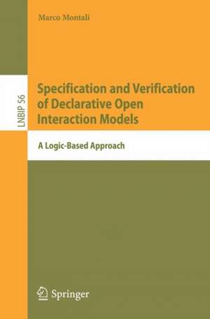 Specification and Verification of Declarative Open Interaction Models: A Logic-Based Approach de Marco Montali