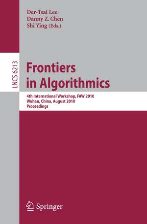 Frontiers in Algorithms: 4th International Workshop, FAW 2010, Wuhan, China, August 11-13, 2010, Proceedings de D.T. Lee