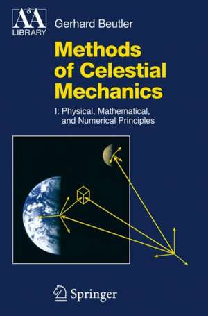 Methods of Celestial Mechanics: Volume I: Physical, Mathematical, and Numerical Principles de Gerhard Beutler