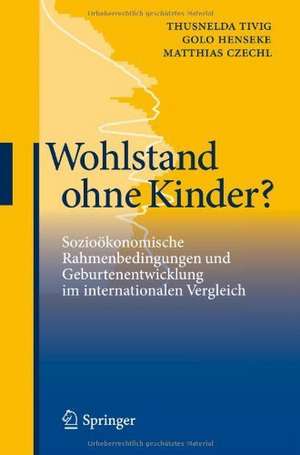 Wohlstand ohne Kinder?: Sozioökonomische Rahmenbedingungen und Geburtenentwicklung im internationalen Vergleich de Thusnelda Tivig