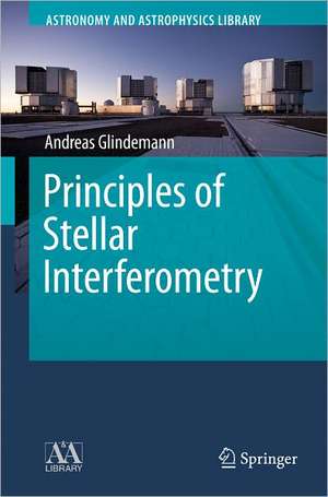 Principles of Stellar Interferometry de Andreas Glindemann