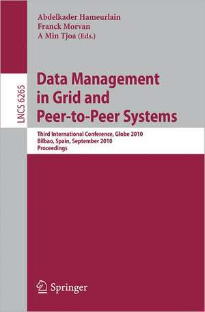 Data Management in Grid and Peer-to-Peer Systems: Third International Conference, Globe 2010, Bilbao, Spain, September 1-2, 2010, Proceedings de Abdelkader Hameurlain