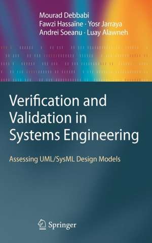 Verification and Validation in Systems Engineering: Assessing UML/SysML Design Models de Mourad Debbabi