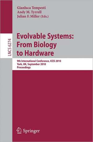 Evolvable Systems: From Biology to Hardware: 9th International Conference, ICES 2010, York, UK, September 6-8, 2010, Proceedings de Gianluca Tempesti