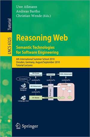 Reasoning Web. Semantic Technologies for Software Engineering: 6th International Summer School 2010, Dresden, Germany, August 30 - September 3, 2010. Tutorial Lectures de Uwe Aßmann