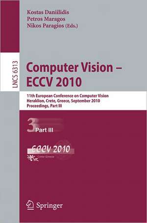 Computer Vision -- ECCV 2010: 11th European Conference on Computer Vision, Heraklion, Crete, Greece, September 5-11, 2010, Proceedings, Part III de Kostas Daniilidis