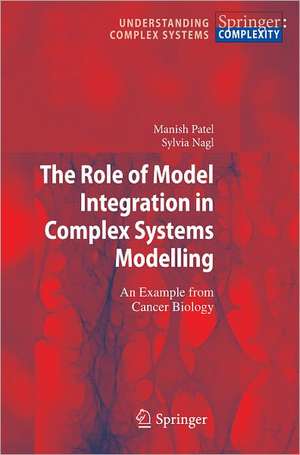 The Role of Model Integration in Complex Systems Modelling: An Example from Cancer Biology de Manish Patel