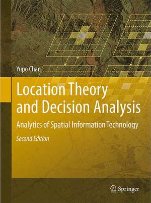 Location Theory and Decision Analysis: Analytics of Spatial Information Technology de Yupo Chan