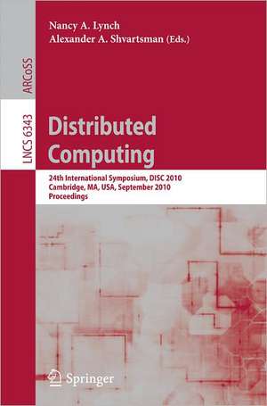 Distributed Computing: 24th International Symposium, DISC 2010, Cambridge, MA, USA, September 13-15, 2010, Proceedings de Nancy A. Lynch