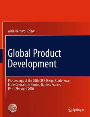 Global Product Development: Proceedings of the 20th CIRP Design Conference, Ecole Centrale de Nantes, Nantes, France, 19th-21st April 2010 de Alain Bernard