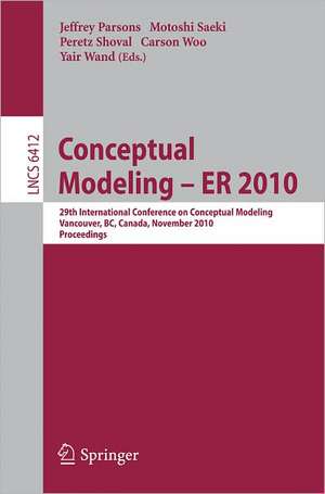 Conceptual Modeling – ER 2010: 29th International Conference on Conceptual Modeling, Vancouver, BC, Canada, November 1-4, 2010, Proceedings de Jeffrey Parsons