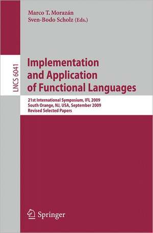 Implementation and Application of Functional Languages: 21st International Symposium, IFL 2009, South Orange, NJ, USA, September 23-25, 2009, Revised Selected Papers de Marco T. Morazán