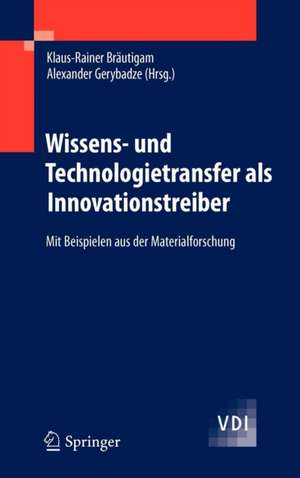 Wissens- und Technologietransfer als Innovationstreiber: Mit Beispielen aus der Materialforschung de Klaus-Rainer Bräutigam