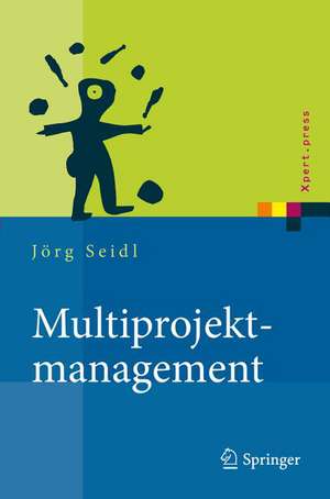 Multiprojektmanagement: Übergreifende Steuerung von Mehrprojektsituationen durch Projektportfolio- und Programmmanagement de Jörg Seidl