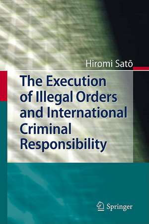 The Execution of Illegal Orders and International Criminal Responsibility de Hiromi Sato