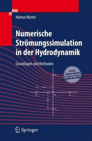 Numerische Strömungssimulation in der Hydrodynamik: Grundlagen und Methoden de Helmut Martin