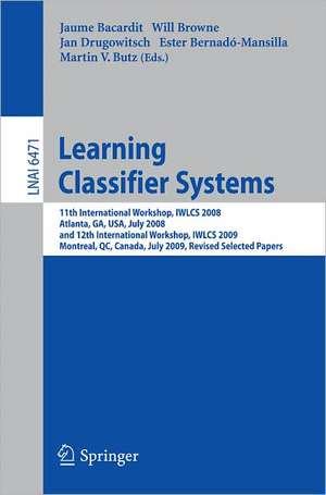 Learning Classifier Systems: 11th International Workshop, IWLCS 2008, Atlanta, GA, USA, July 13, 2008, and 12th International Workshop, IWLCS 2009, Montreal, QC, Canada, July 9, 2009, Revised Selected Papers de Jaume Bacardit