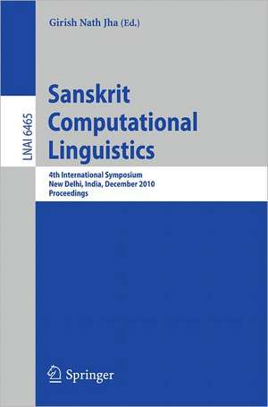 Sanskrit Computational Linguistics: 4th International Symposium, New Delhi, India, December 10-12, 2010. Proceedings de Girish Nath Jha