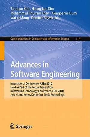 Advances in Software Engineering: International Conference, ASEA 2010, Held as Part of the Future Generation Information Technology Conference, FGIT 2010, Jeju Island, Korea, December 13-15, 2010. Proceedings de Haeng Kon Kim