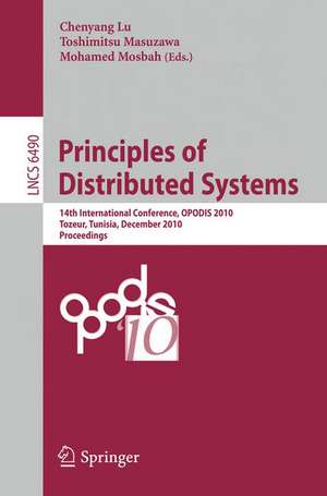 Principles of Distributed Systems: 14th International Conference, OPODIS 2010, Tozeur, Tunisia, December 14-17, 2010. Proceedings de Chenyang Lu